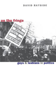 Title: On the Fringe: Gays and Lesbians in Politics, Author: David M. Rayside