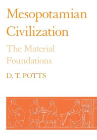 Title: Mesopotamian Civilization: The Material Foundations, Author: D. T. Potts