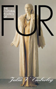Title: The Cultural Politics of Fur, Author: Julia V. Emberley