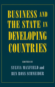 Title: Business and the State in Developing Countries, Author: Sylvia Maxfield