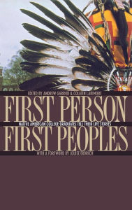 Title: First Person, First Peoples: Native American College Graduates Tell Their Life Stories, Author: Colleen Larimore