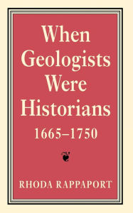 Title: When Geologists Were Historians, 1665-1750, Author: Rhoda Rappaport