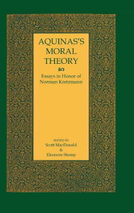 Title: Aquinas's Moral Theory: Essays in Honor of Norman Kretzmann, Author: Scott MacDonald