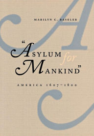 Title: Asylum for Mankind: America, 1607-1800 / Edition 1, Author: Marilyn C. Baseler
