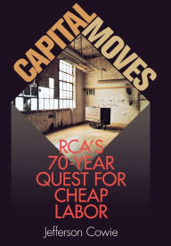 Title: Capital Moves: RCA's Seventy-Year Quest for Cheap Labor / Edition 1, Author: Jefferson Cowie