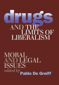 Title: Drugs and the Limits of Liberalism: Moral and Legal Issues, Author: Pablo  De Greiff