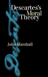 Title: Descartes's Moral Theory, Author: John Marshall