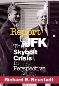 Title: Report to JFK: The Skybolt Crisis in Perspective / Edition 1, Author: Richard E. Neustadt