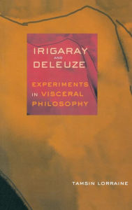 Title: Irigaray and Deleuze: Experiments in Visceral Philosophy, Author: Tamsin Lorraine