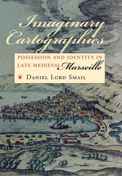 Imaginary Cartographies: Possession and Identity in Late Medieval Marseille / Edition 1