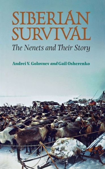 Siberian Survival: The Nenets and Their Story / Edition 1