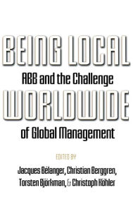 Title: Being Local Worldwide: ABB and the Challenge of Global Management, Author: Jacques Bélanger