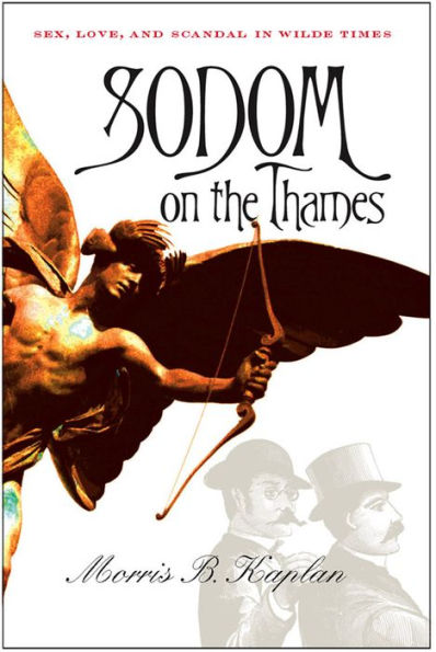 Sodom on the Thames: Sex, Love, and Scandal in Wilde Times