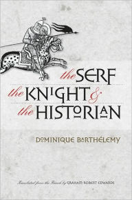 Title: The Serf, the Knight, and the Historian, Author: Dominique Barthélemy