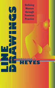 Title: Line Drawings: Defining Women through Feminist Practice, Author: Cressida Heyes