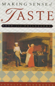 Title: Making Sense of Taste: Food and Philosophy, Author: Carolyn Korsmeyer