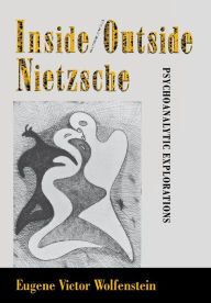 Title: Inside/Outside Nietzsche: Psychoanalytic Explorations, Author: Eugene Victor Wolfenstein