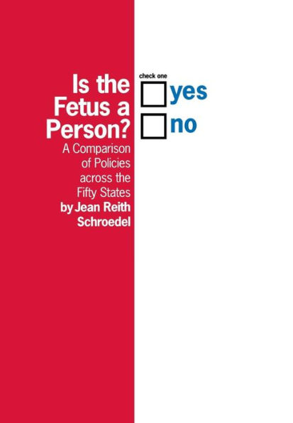 Is the Fetus a Person?: A Comparison of Policies across the Fifty States / Edition 1