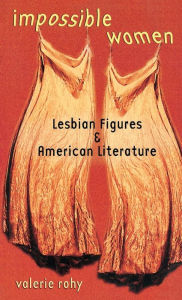 Title: Impossible Women: Lesbian Figures and American Literature, Author: Valerie Rohy