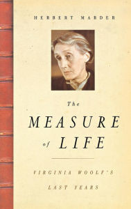 Title: The Measure of Life: Virginia Woolf's Last Years, Author: Herbert Marder