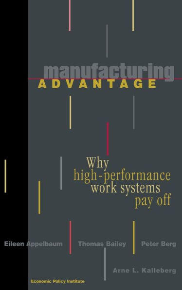 Manufacturing Advantage: Why High Performance Work Systems Pay Off