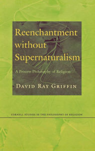 Title: Reenchantment without Supernaturalism: A Process Philosophy of Religion, Author: David Ray Griffin