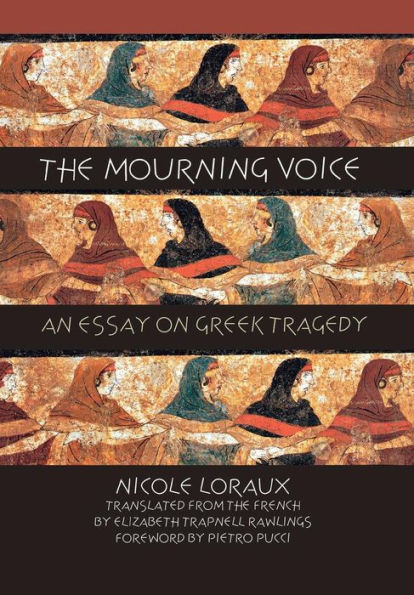 The Mourning Voice: An Essay on Greek Tragedy