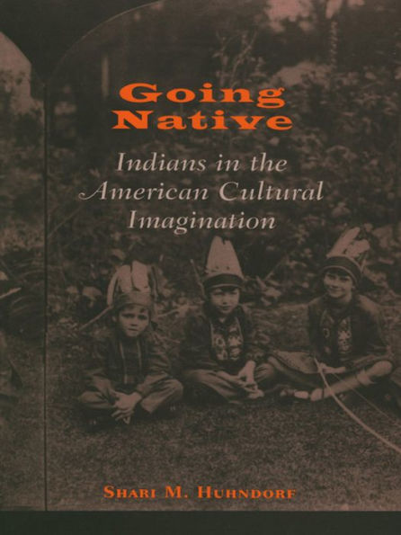 Going Native: Indians the American Cultural Imagination