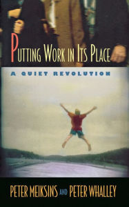 Title: Putting Work in Its Place: A Quiet Revolution, Author: Peter Meiksins