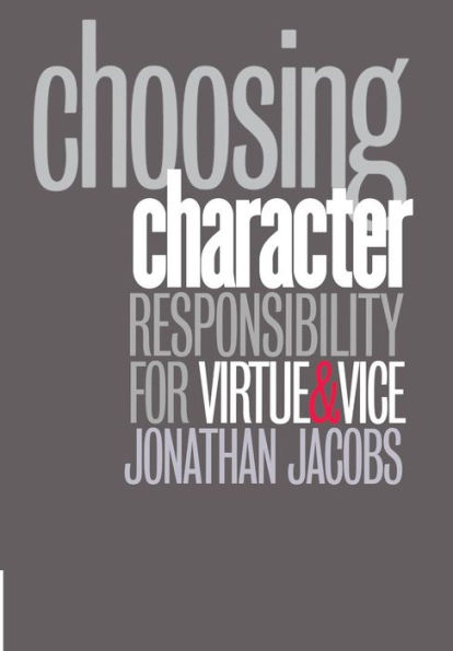 Choosing Character: Responsibility for Virtue and Vice