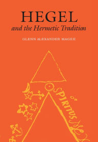 Title: Hegel and the Hermetic Tradition, Author: Glenn Alexander Magee