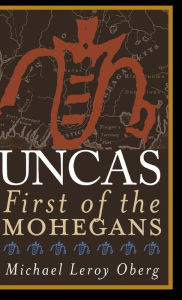 Title: Uncas: First of the Mohegans, Author: Michael Leroy Oberg