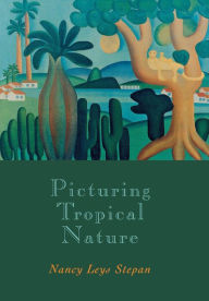 Title: Picturing Tropical Nature / Edition 1, Author: Nancy Leys Stepan