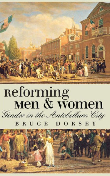 Reforming Men and Women: Gender in the Antebellum City