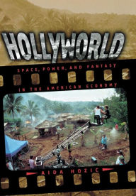 Title: Hollyworld: Space, Power, and Fantasy in the American Economy / Edition 1, Author: Aida Hozic