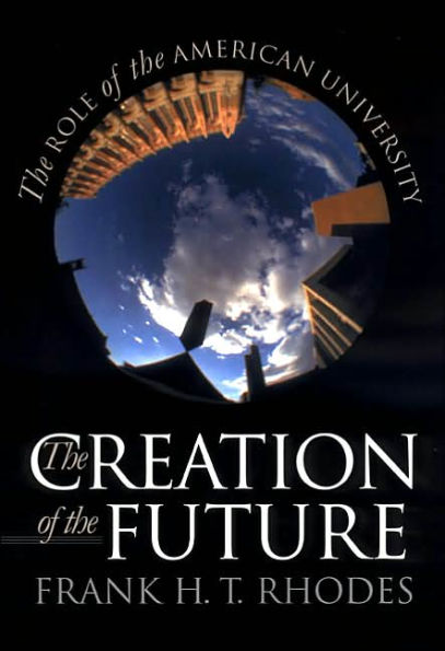 The Creation of the Future: The Role of the American University / Edition 1