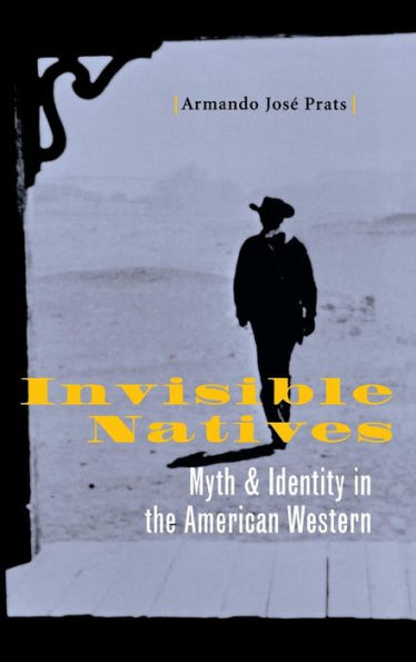 Invisible Natives: Myth and Identity in the American Western