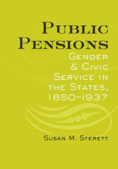 Public Pensions: Gender and Civic Service the States, 1850-1937