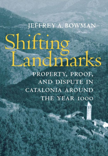 Shifting Landmarks: Property, Proof, and Dispute Catalonia around the Year 1000