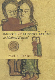 Title: Rancor and Reconciliation in Medieval England / Edition 1, Author: Paul R. Hyams
