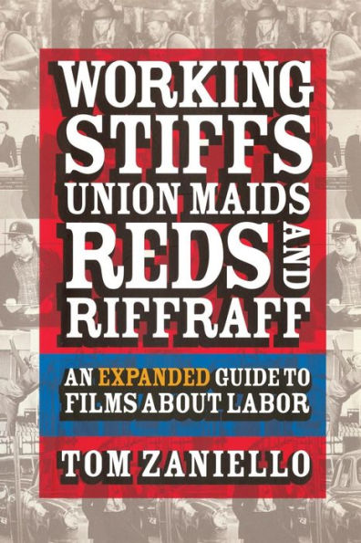 Working Stiffs, Union Maids, Reds, and Riffraff: An Expanded Guide to Films about Labor / Edition 2