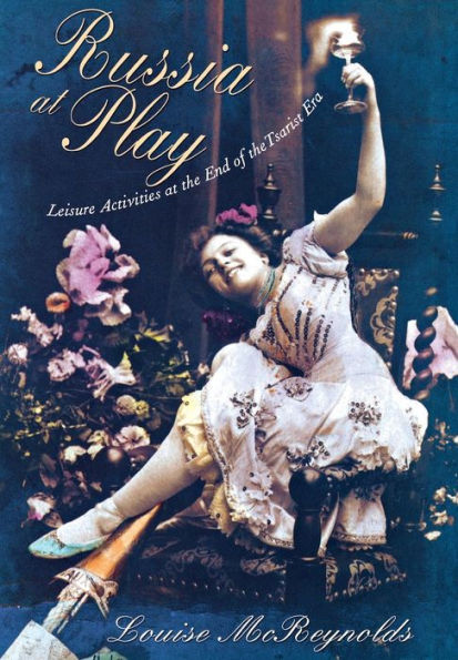 Russia at Play: Leisure Activities at the End of the Tsarist Era / Edition 1