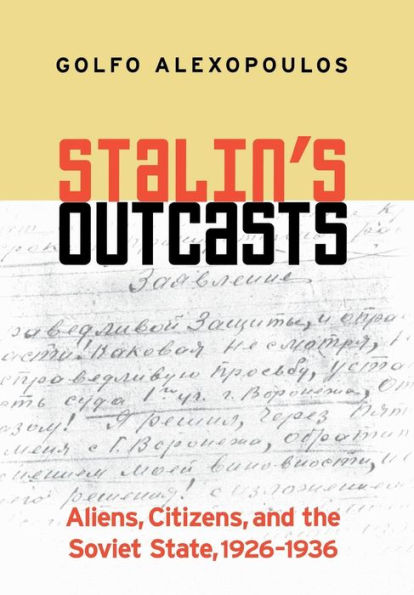 Stalin's Outcasts: Aliens, Citizens, and the Soviet State, 1926-1936 / Edition 1