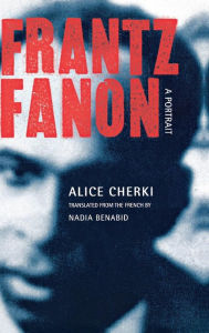 Title: Frantz Fanon: A Portrait, Author: Alice Cherki