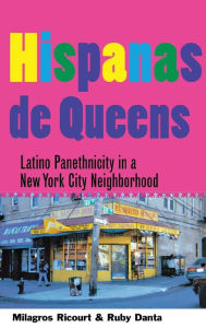 Title: Hispanas de Queens: Latino Panethnicity in a New York City Neighborhood, Author: Milagros Ricourt