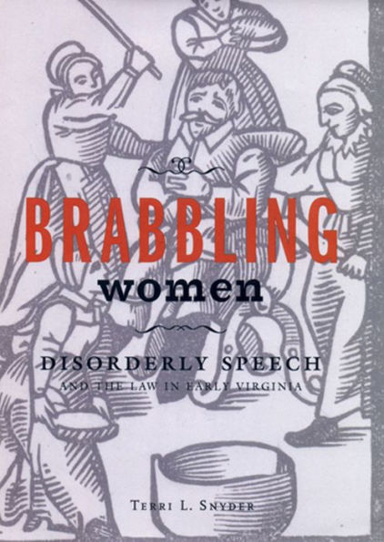 Brabbling Women: Disorderly Speech and the Law in Early Virginia / Edition 1