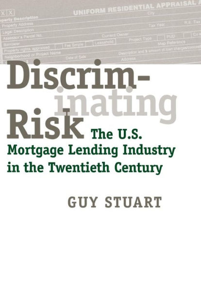 Discriminating Risk: the U.S. Mortgage Lending Industry Twentieth Century