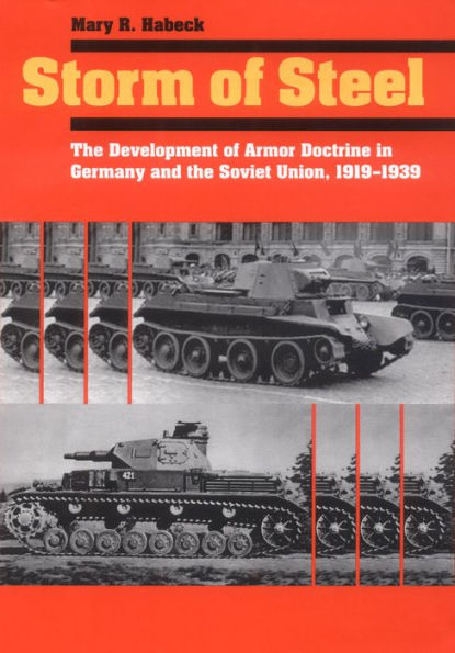 Storm of Steel: The Development of Armor Doctrine in Germany and the Soviet Union, 1919-1939 / Edition 1