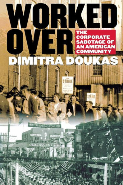 Worked Over: The Corporate Sabotage of an American Community