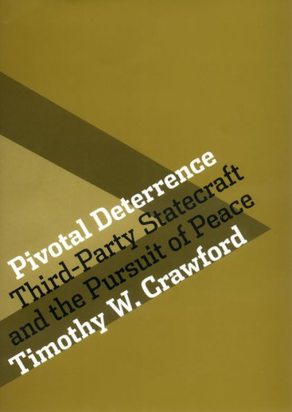 Pivotal Deterrence: Third-Party Statecraft and the Pursuit of Peace / Edition 1